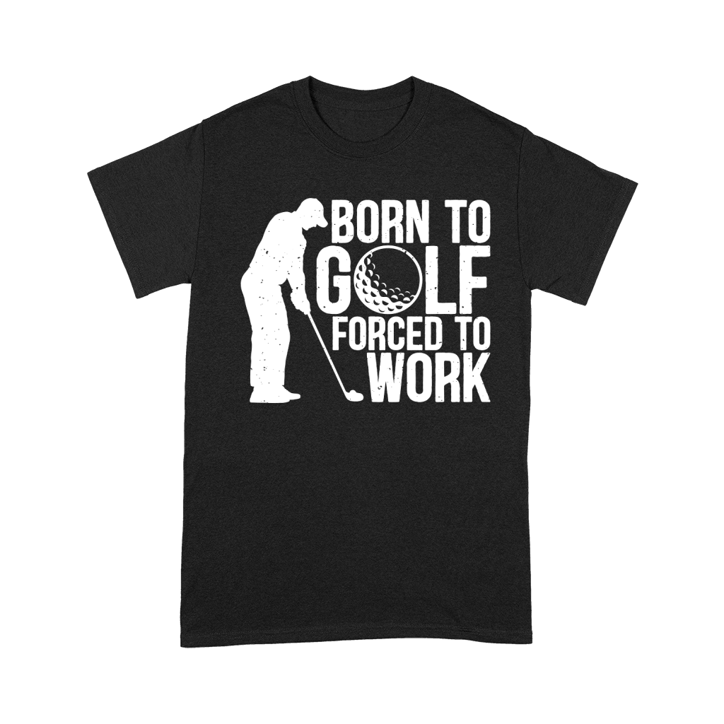 Born to golf forced to work Unisex T-Shirt