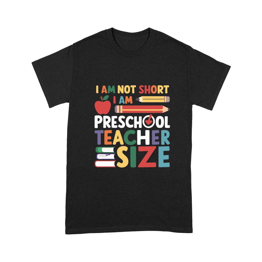 I AM NOT SHORT I AM PRESCHOOL TEACHER SIZE Unisex T-Shirt