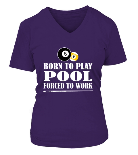 Born to Play Pool Force To Work Billiards Gift V-neck T-Shirt Woman