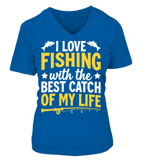 I love fishing with the best catch of my life V-neck T-Shirt Woman