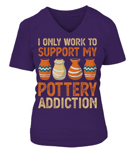 I Only Work To Support My Pottery Addiction V-neck T-Shirt Woman