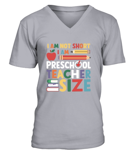 I AM NOT SHORT I AM PRESCHOOL TEACHER SIZE V-Neck T-shirt