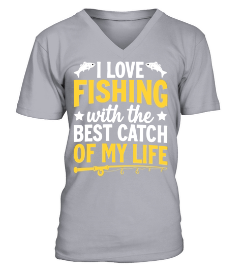 I love fishing with the best catch of my life V-Neck T-shirt