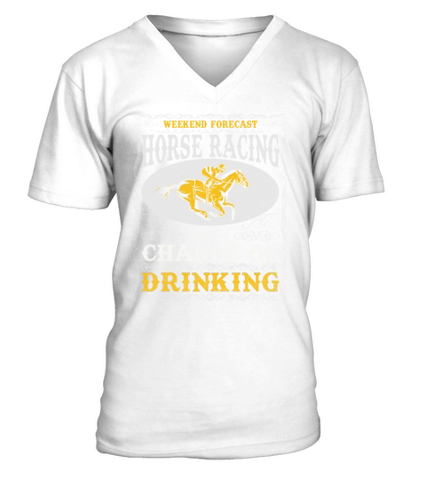 Weekend Forecast Horse Racing Chance of Drinking V-Neck T-shirt