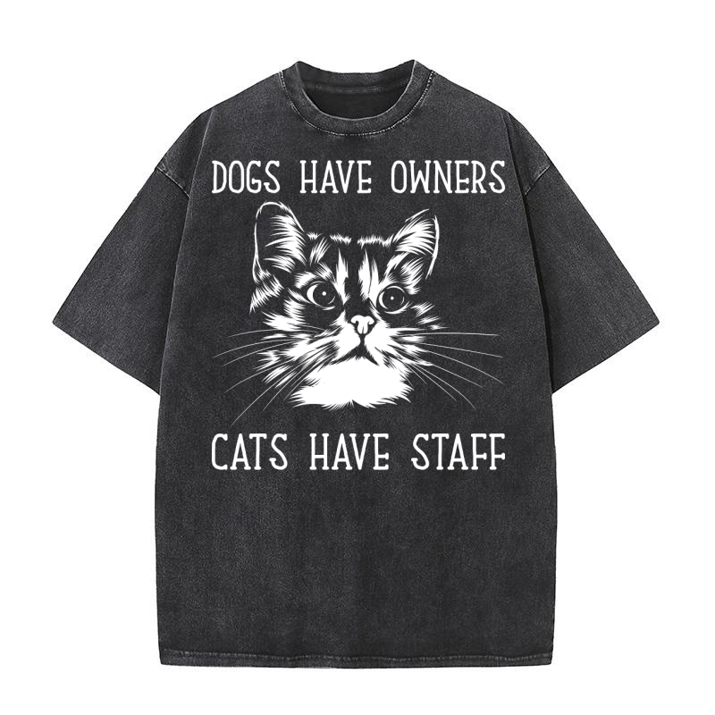 DOGS HAVE OWNERS CATS HAVE STAFF Washed T-Shirt