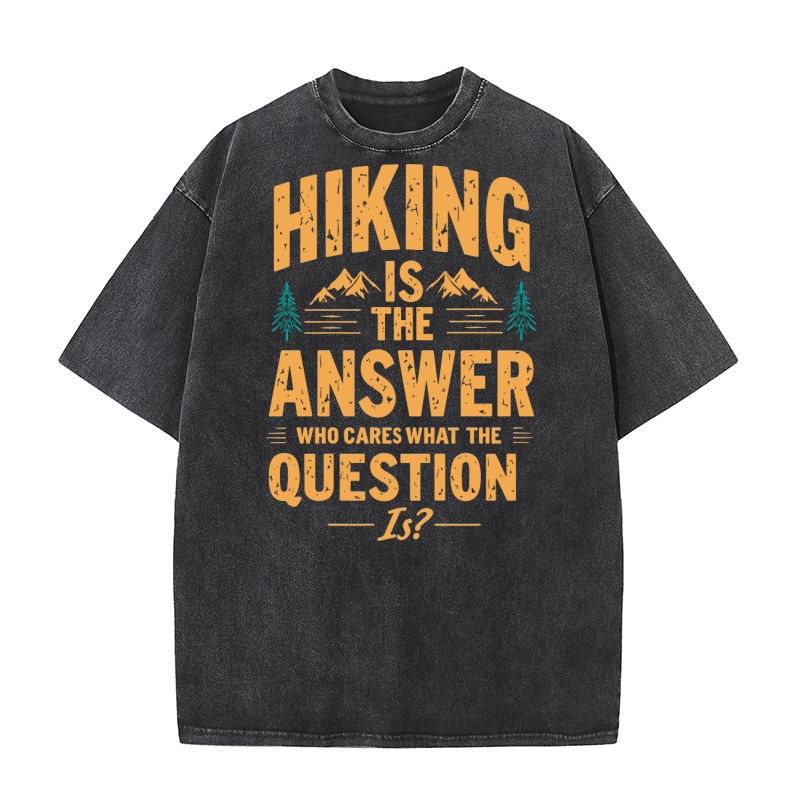 Hiking is the answer who cares what the question Washed T-Shirt