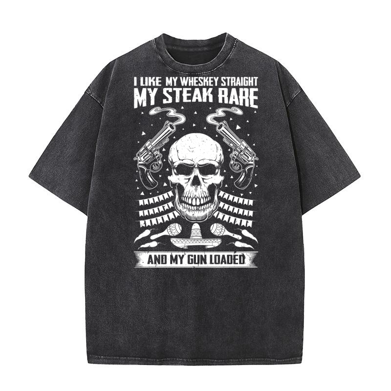 I Like My Wheskey Straight My Steak Rare And My Gun Loaded Washed T-Shirt
