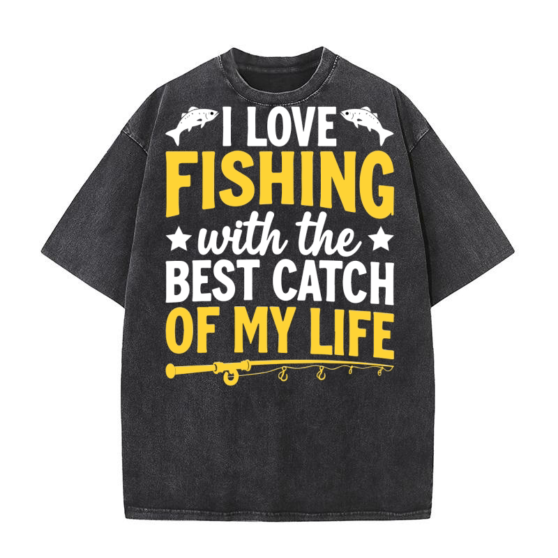 I love fishing with the best catch of my life Washed T-Shirt