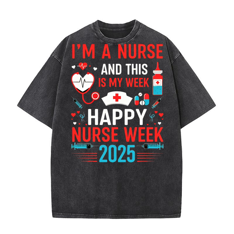 Im A nures And This Is My Week Happy Nurse Week 2025 Washed T-Shirt
