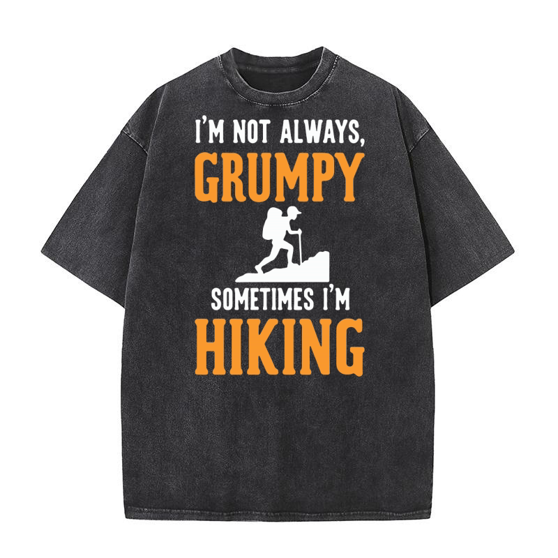 Im not always grumpy sometimes im hiking Washed T-Shirt