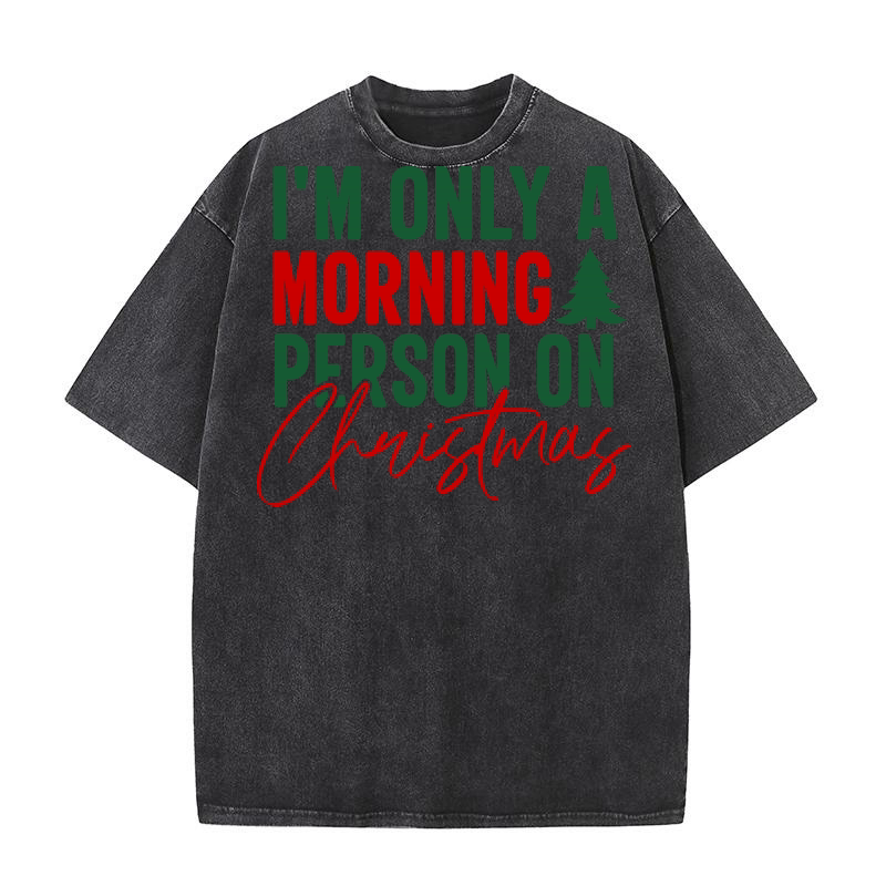 Im only a morning person on christmas Washed T-Shirt