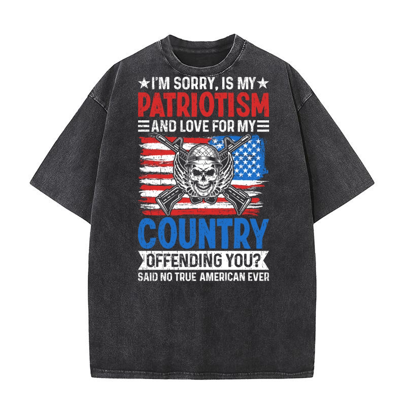 IM SORRY, IS MY PATRIOTISM AND LOVE FOR MY COUNTRY Washed T-Shirt