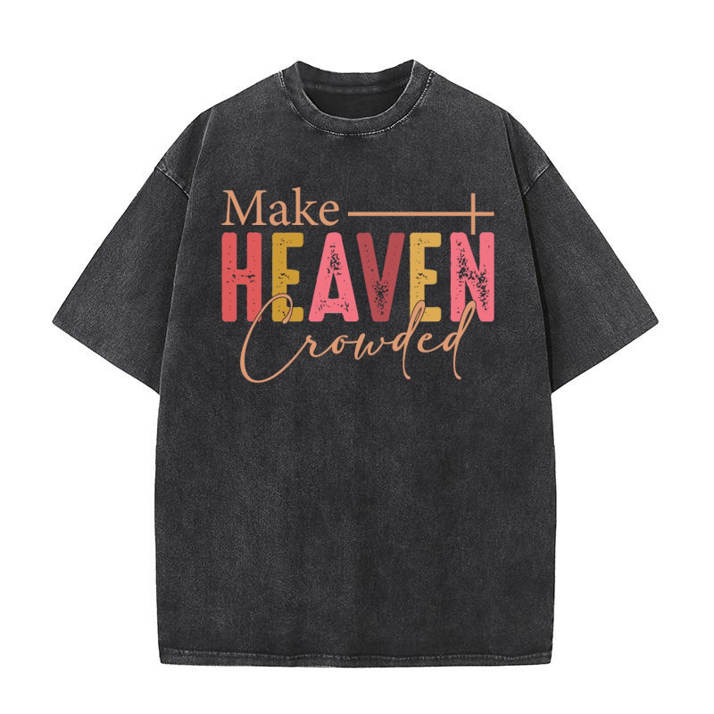 Make Heaven Crowded, Christian Washed T-Shirt