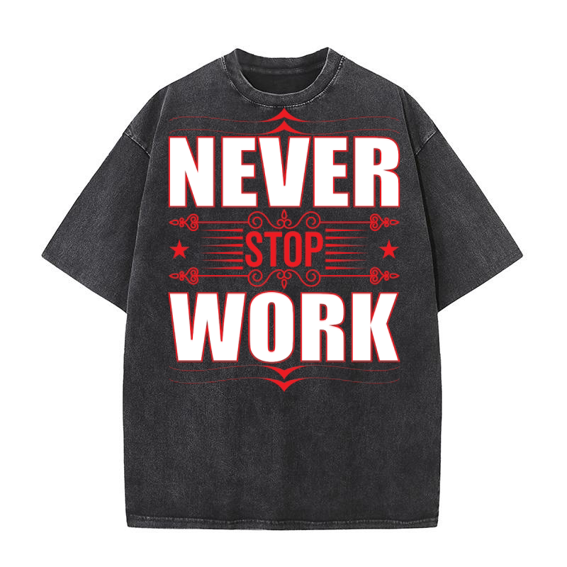 never stop work Washed T-Shirt