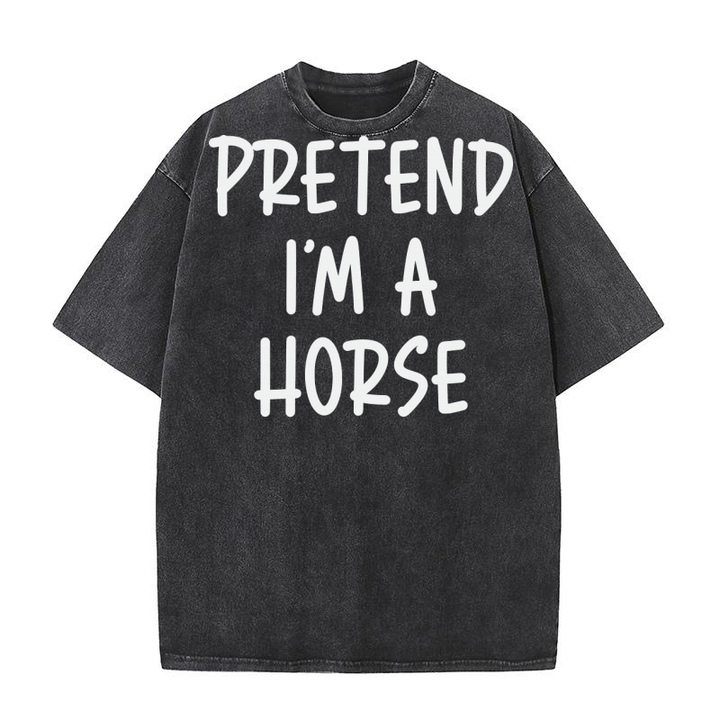 Pretend Im A Horse Washed T-Shirt