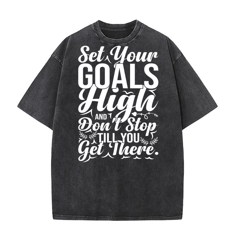 Set your goals high, and dont stop till you get Washed T-Shirt