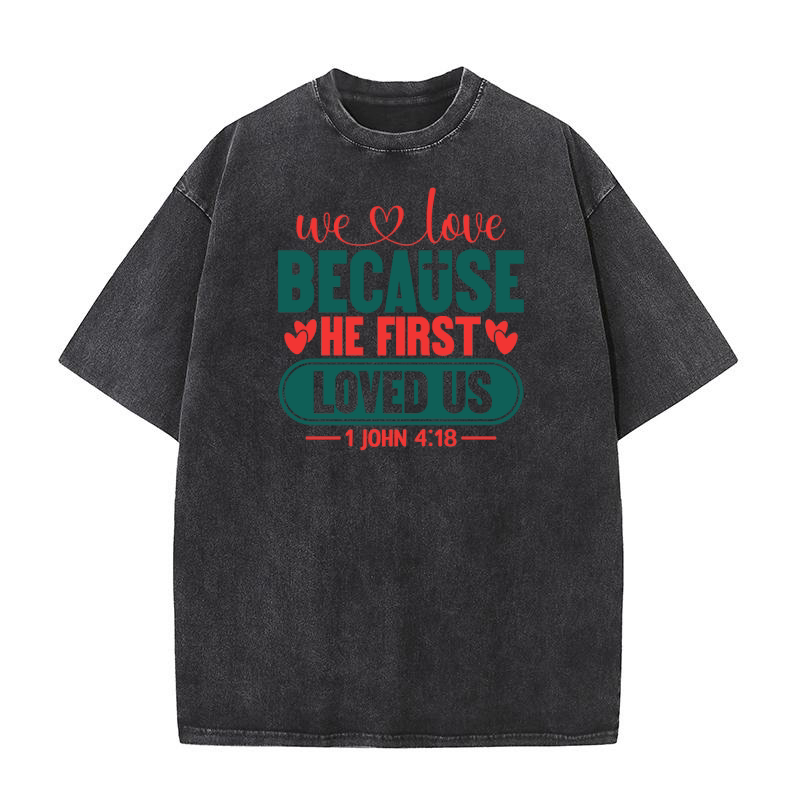 we love because he first loved us Washed T-Shirt