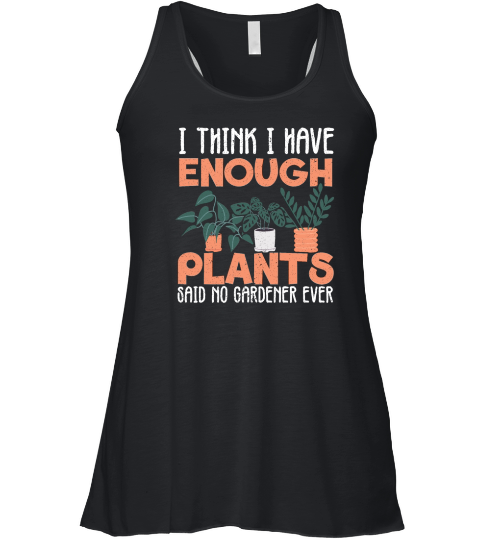 I Have Enough Plants Said No Gardener Women's Flowy Tank Top