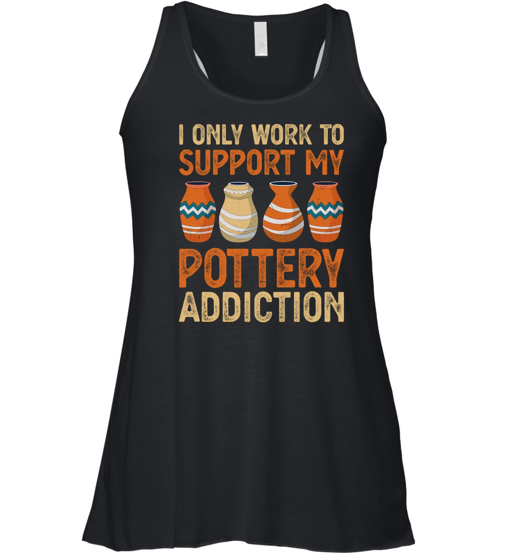 I Only Work To Support My Pottery Addiction Women's Flowy Tank Top
