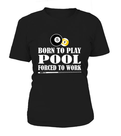 Born to Play Pool Force To Work Billiards Gift Women's T-Shirt