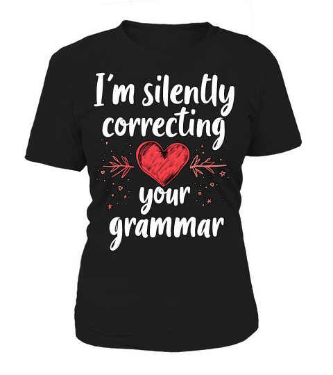 Im silently correcting your grammar 03 Women's T-Shirt