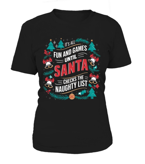 Its all fun and game until santa checks the naughty list Women's T-Shirt