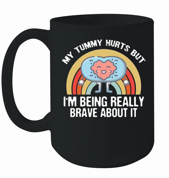 My Tummy Hurts but IM Being Really Brave Ceramic Mug