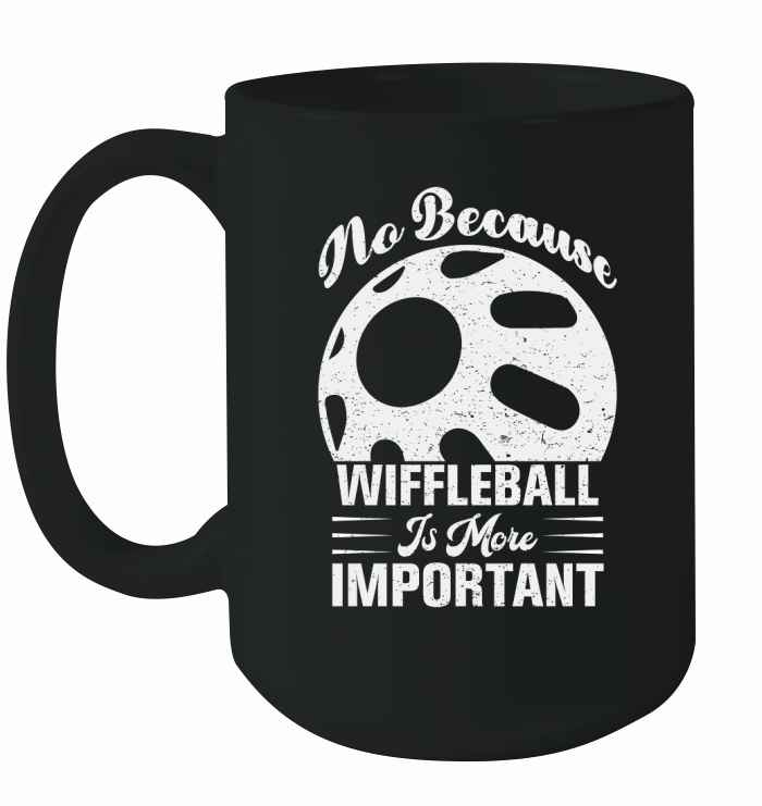 No Because Wiffleball Is More Important Ceramic Mug