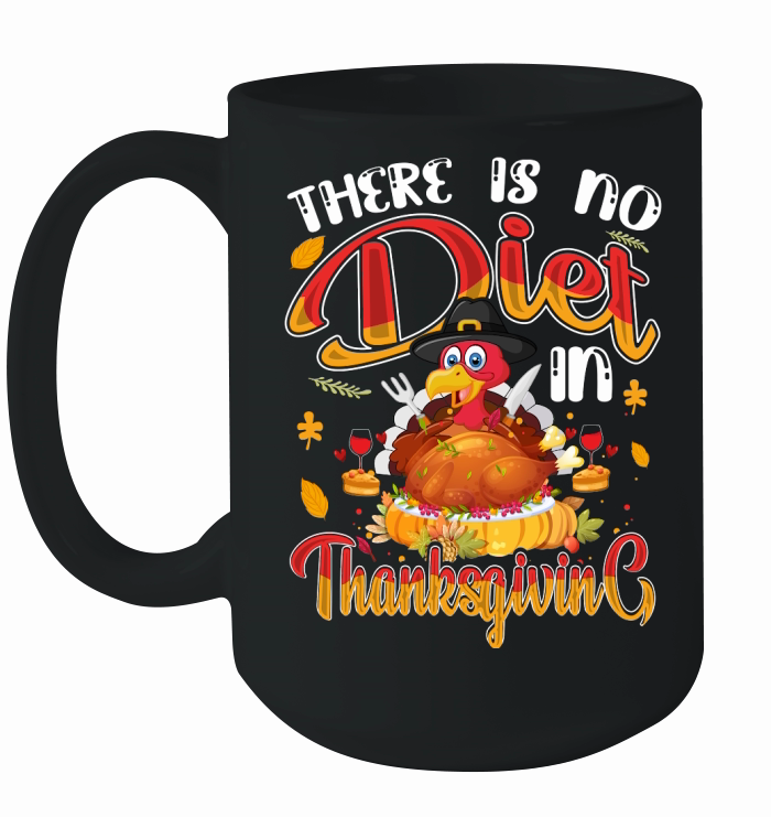 there is no diet in thanksgiving Ceramic Mug