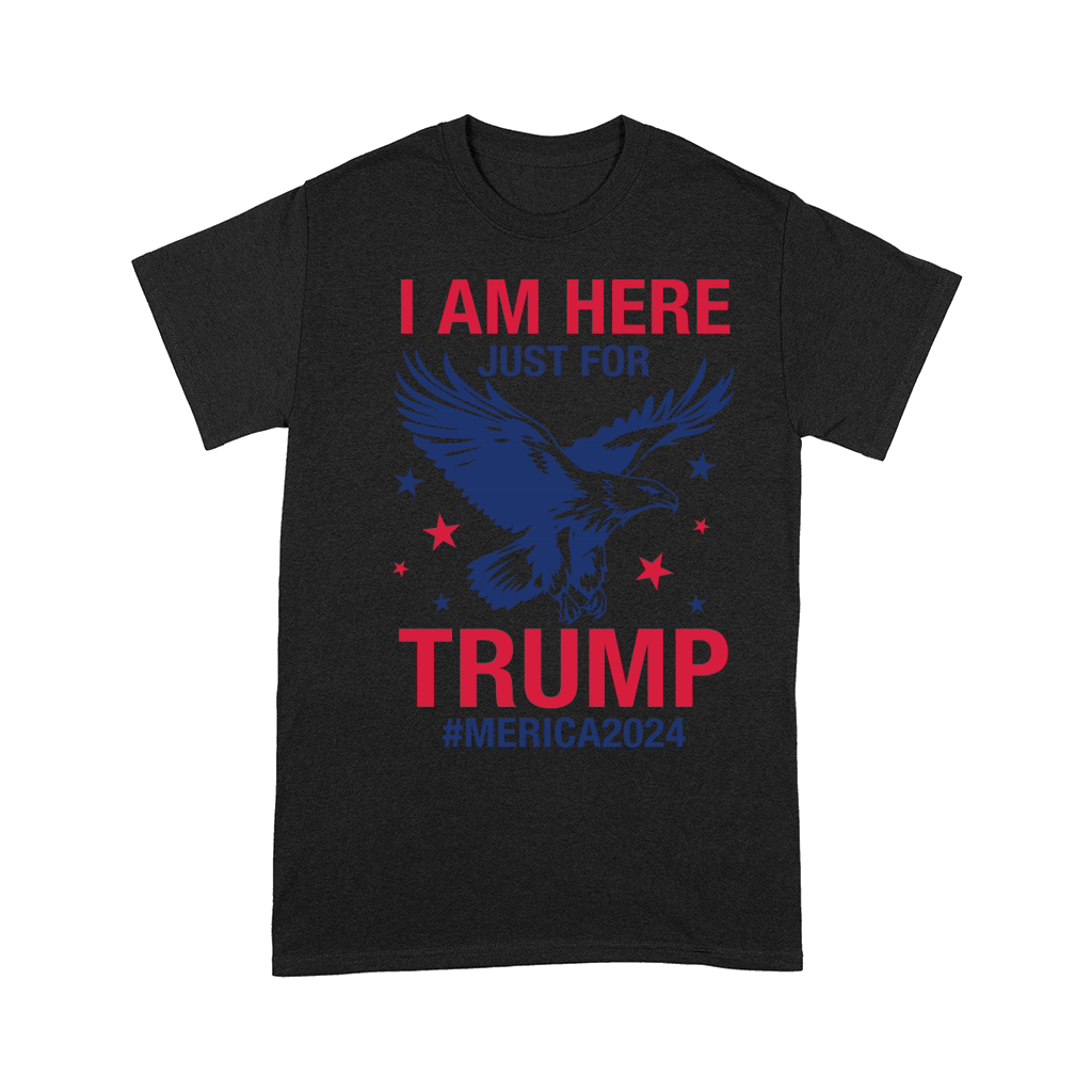 I am here just for Trump #Merica2024 Comfort T-shirt