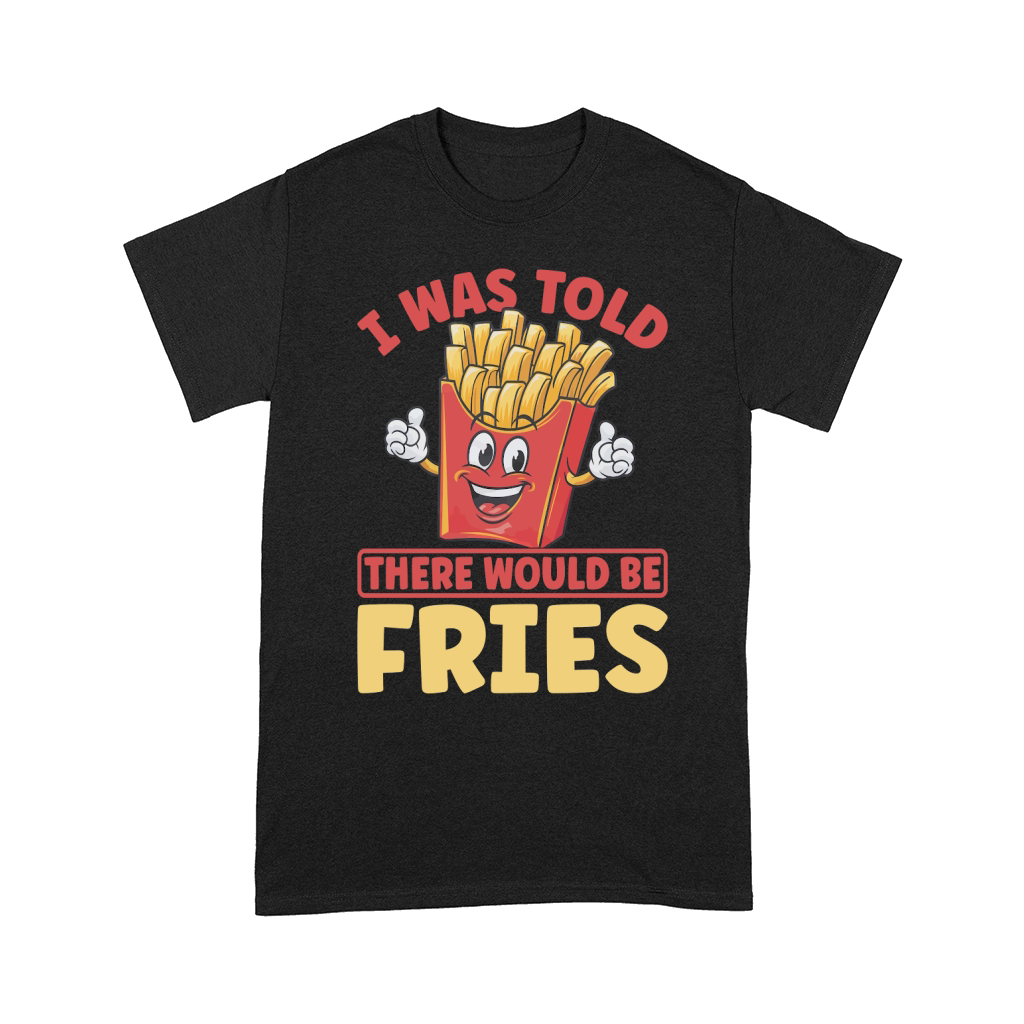 I Was Told There Would Be Fries 2 Comfort T-shirt