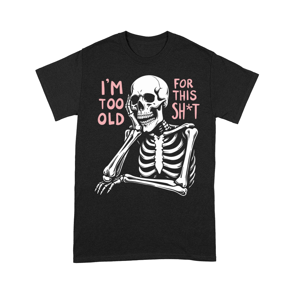 Im Too Old For This Shit 02 Comfort T-shirt