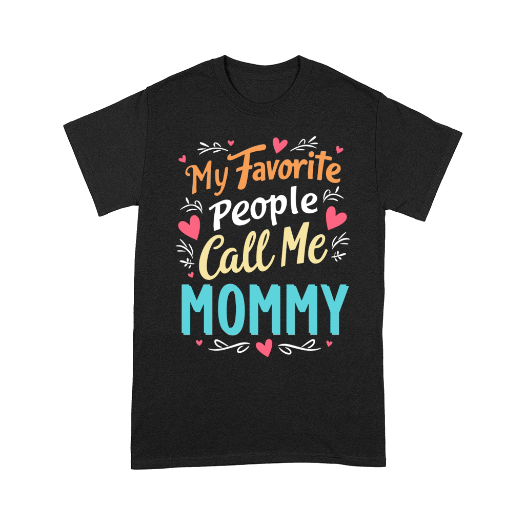 My favorite people call me Mommy Comfort T-shirt