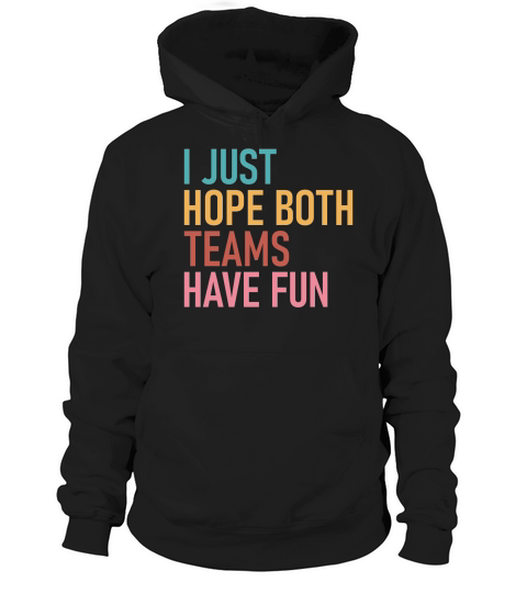 I Just Hope Both Teams Have Fun Hoodie Unisex