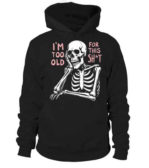 Im Too Old For This Shit 02 Hoodie Unisex