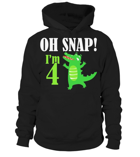 oh snap i am 4 birthday Hoodie Unisex