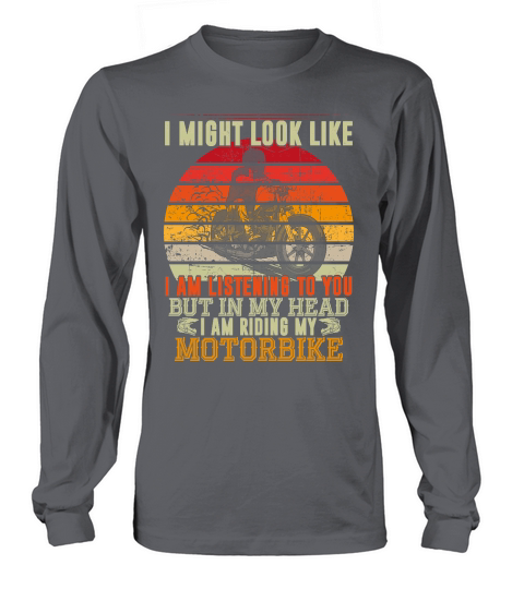 I Might Look Like Motorbike Long sleeved Unisex