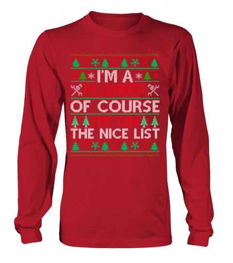 Im a Plumber of course im on the nice list ugly christmas Long sleeved Unisex