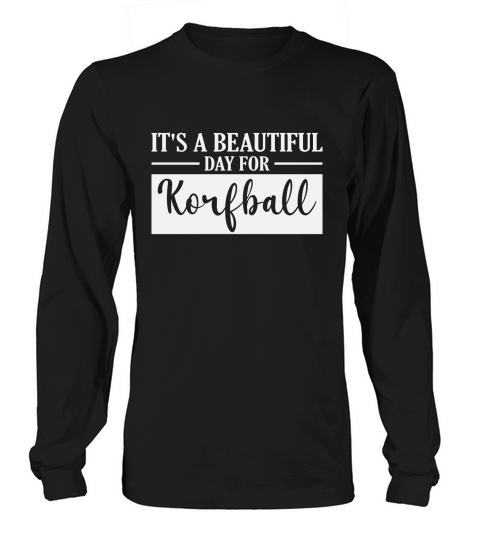 Its a Beautiful Day for Korfball Long sleeved Unisex