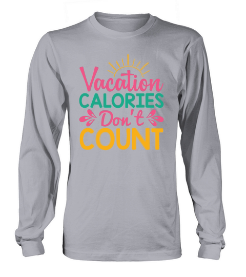 Vacation calories dont count Long sleeved Unisex