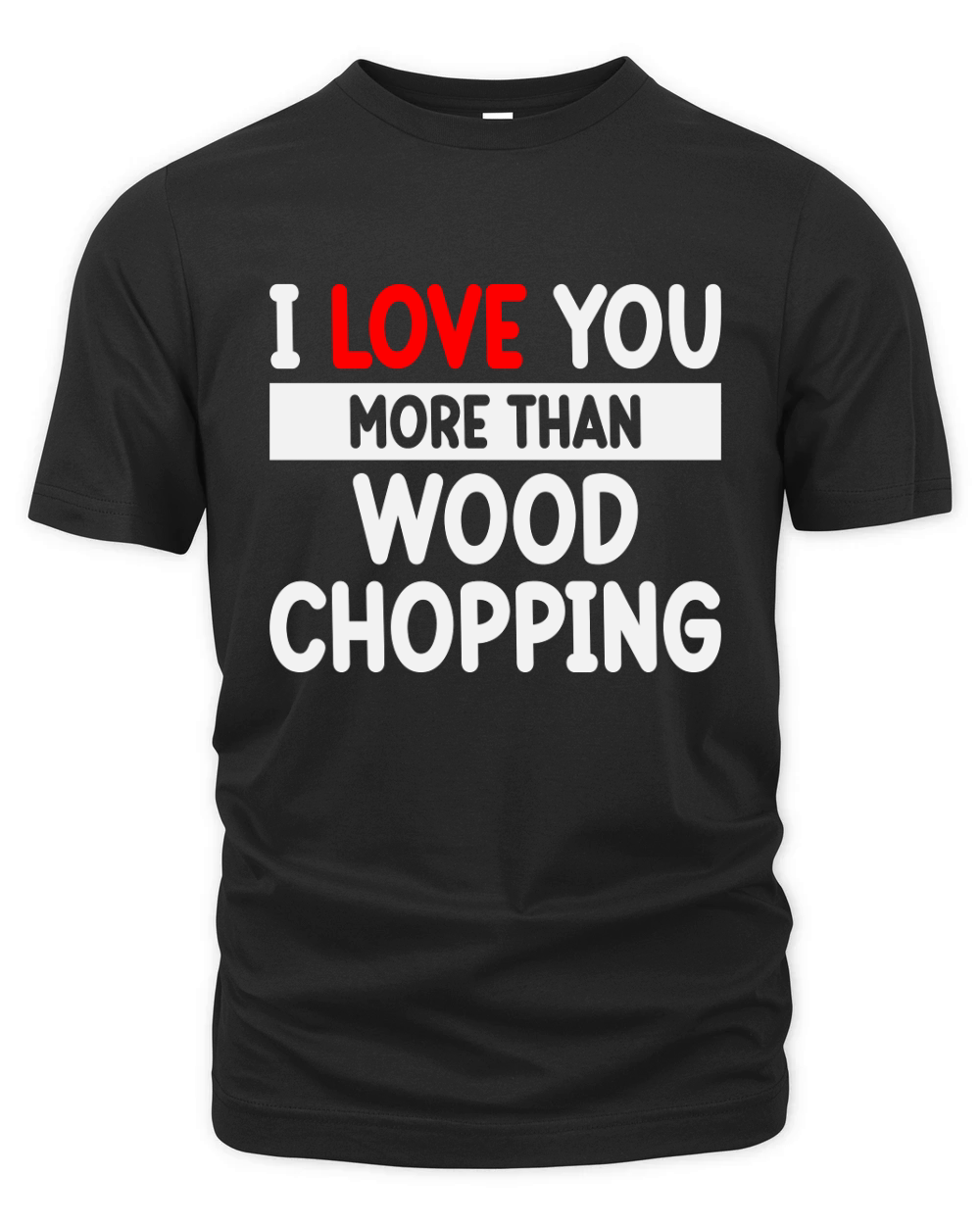 I love You more than Wood Chopping Organic Unisex T-shirt