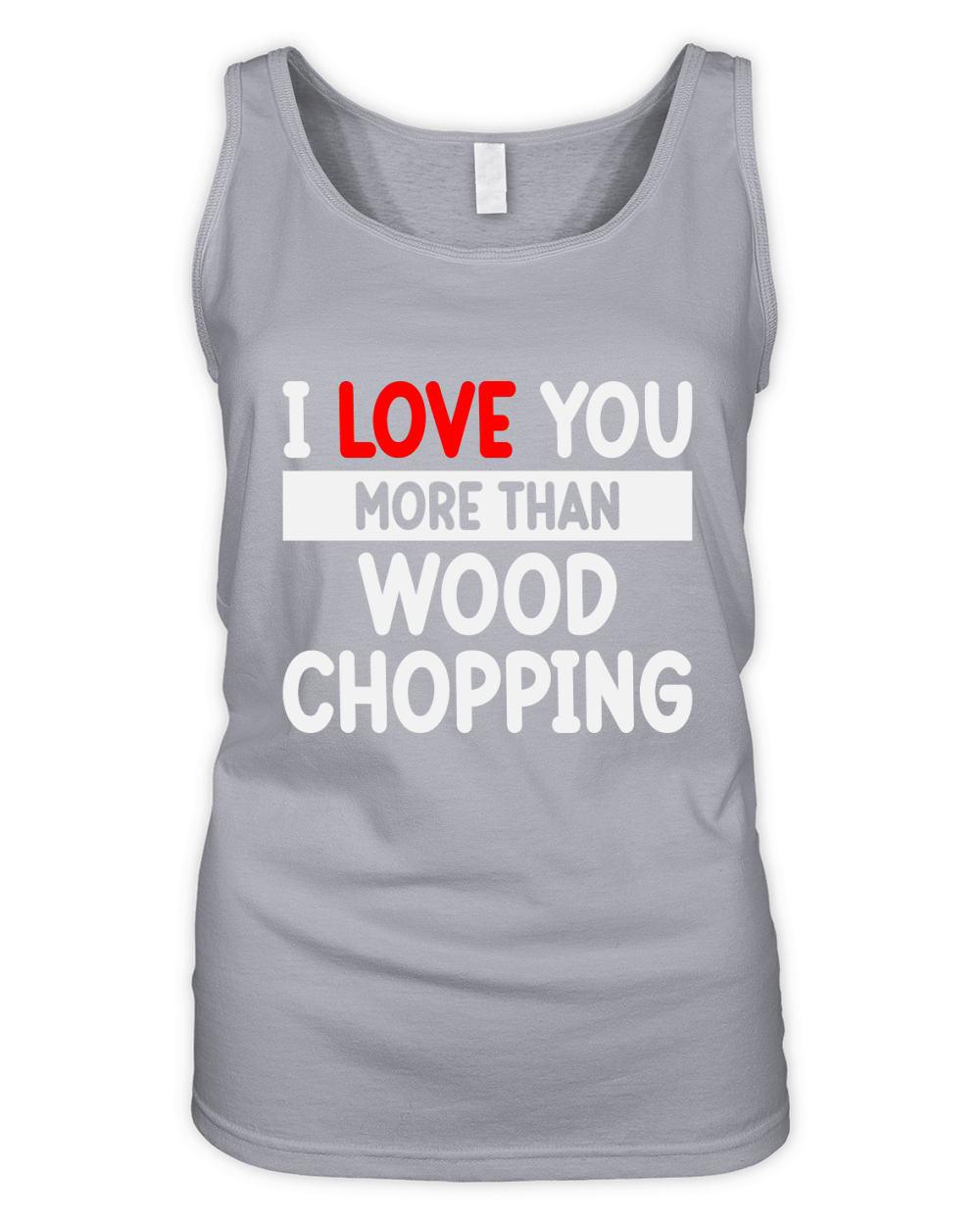 I love You more than Wood Chopping Organic Women's Tank Top