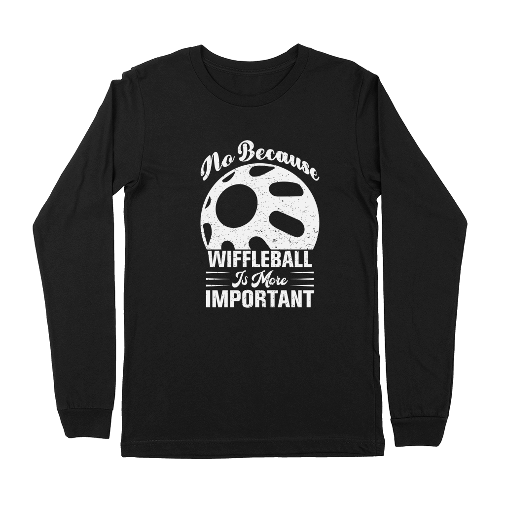 No Because Wiffleball Is More Important Premium Long Sleeve