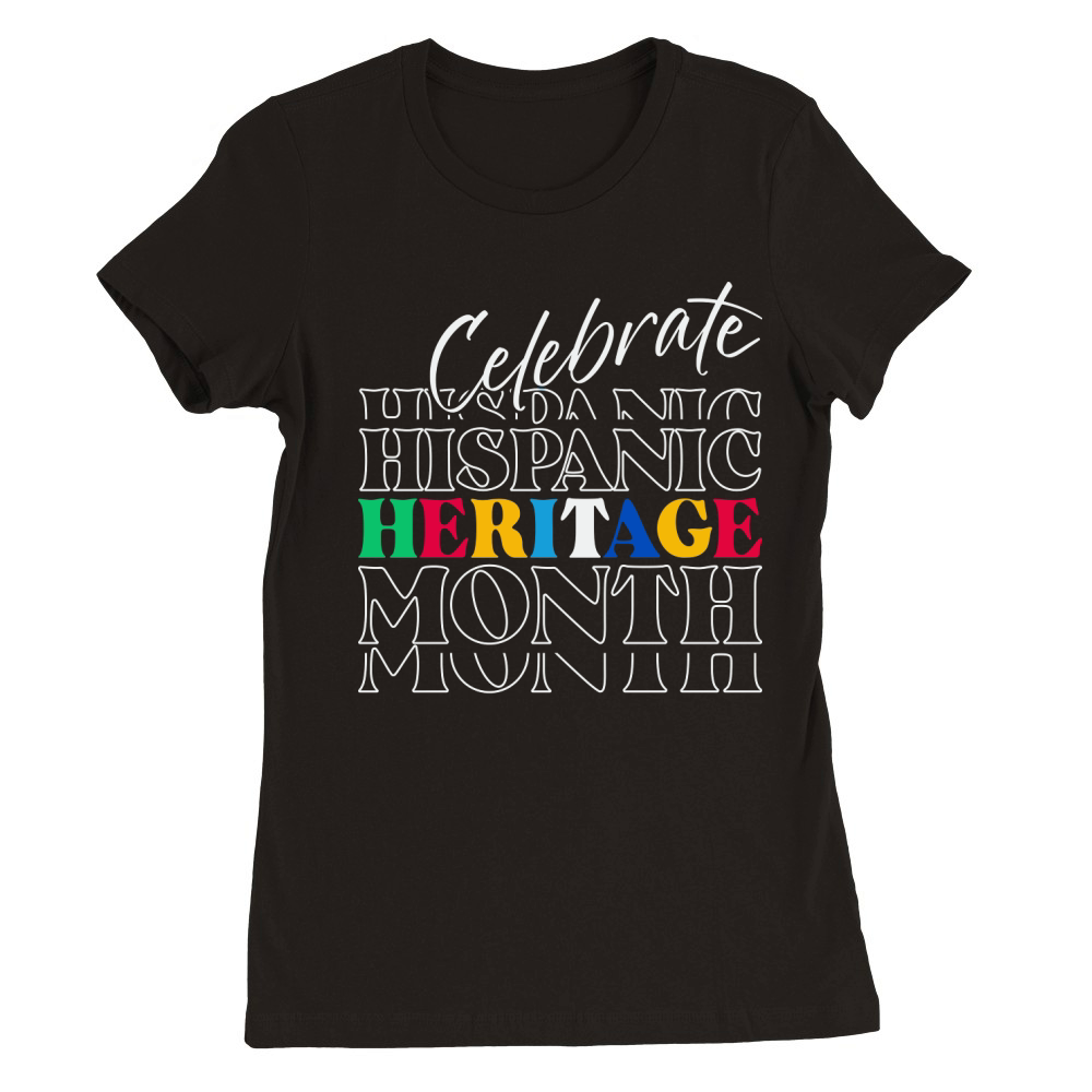Celebrate Hispanic Heritage Month Premium Womens Crewneck T-shirt