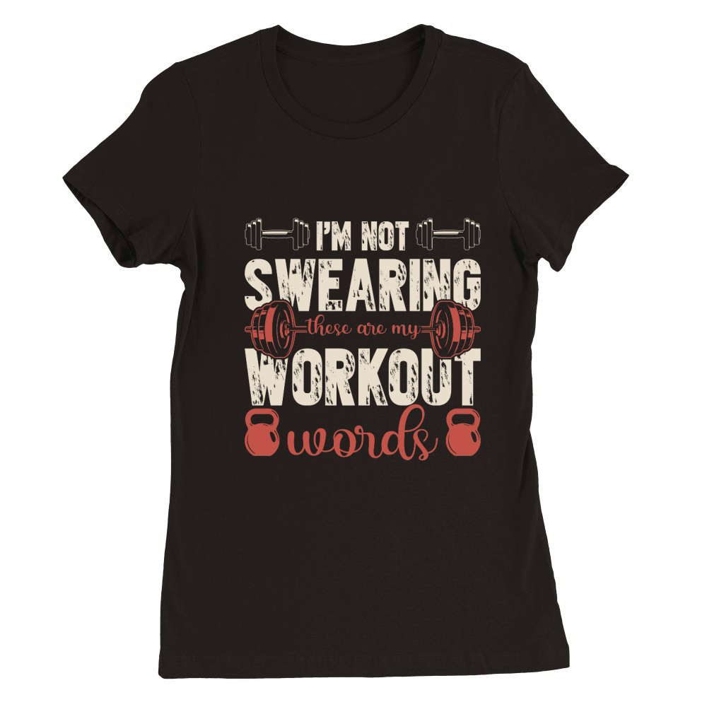 im not swearing these are my workout words Premium Womens Crewneck T-shirt