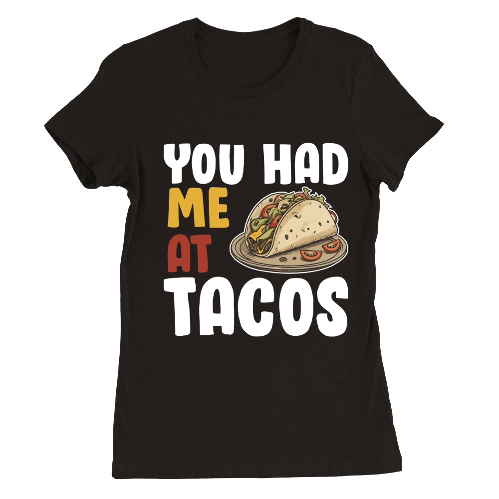 You Had Me at Tacos Premium Womens Crewneck T-shirt