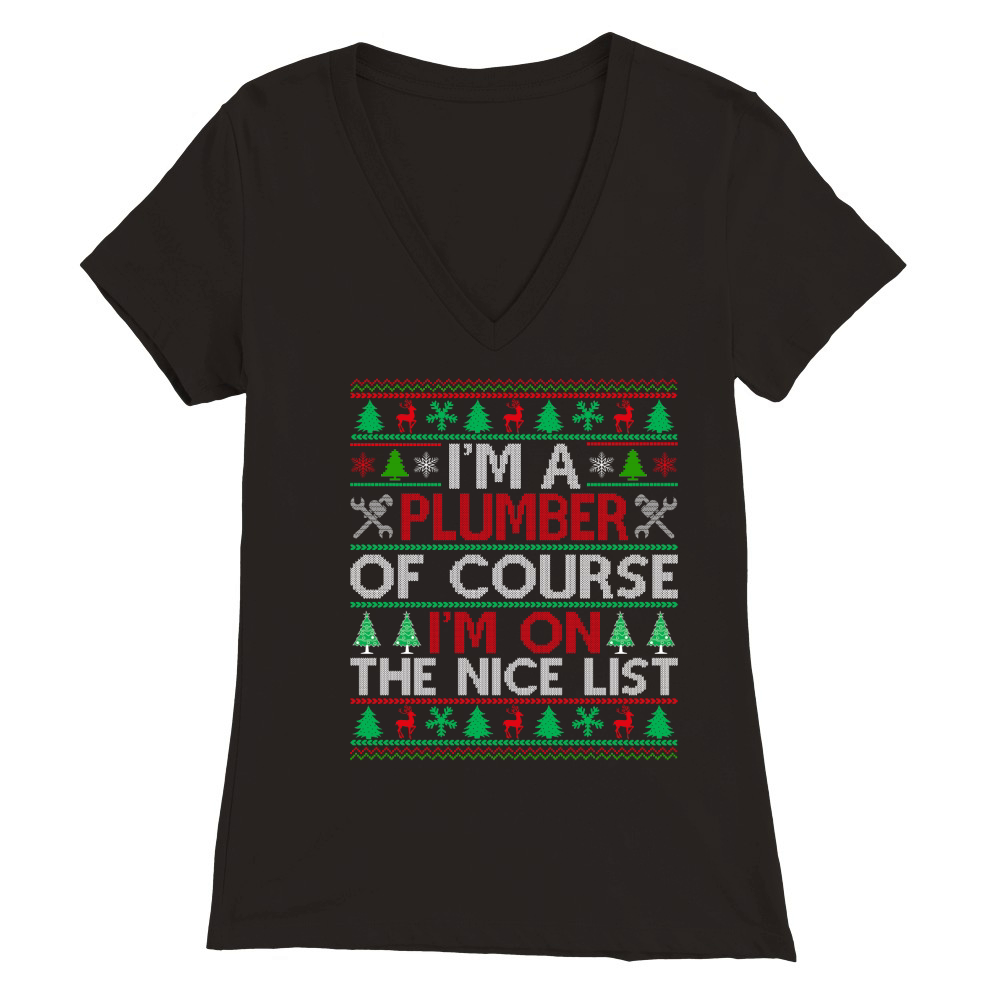 Im a Plumber of course im on the nice list ugly christmas Premium Womens V-Neck T-shirt