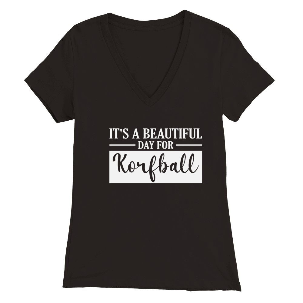 Its a Beautiful Day for Korfball Premium Womens V-Neck T-shirt