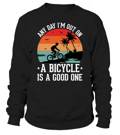 Any Day Im Out on a Bicycle is a Good One 2 Sweatshirt Unisex