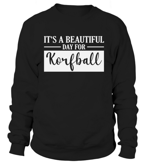 Its a Beautiful Day for Korfball Sweatshirt Unisex